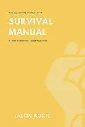 E-Book (epub) The Ultimate World War Survival Manual: From Planning to Execution von Jason Rook