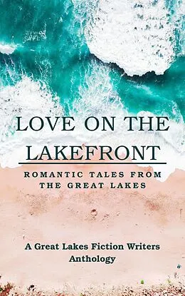 E-Book (epub) Love on the Lakefront: Romantic Tales from the Great Lakes von Iris Matthews, Sylvie Fielder, Cyndi Brec