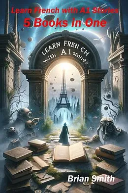 E-Book (epub) Learn French with A1 Stories (French Graded Readers, #2) von Brian Smith