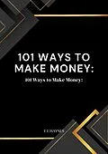 E-Book (epub) 101 Ways to Make Money: Unlocking Your Financial Potential von E L Haynes