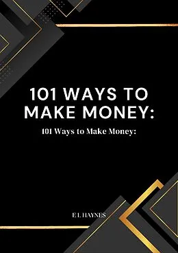 E-Book (epub) 101 Ways to Make Money: Unlocking Your Financial Potential von E L Haynes
