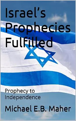 E-Book (epub) Israel's Prophecies Fulfilled (Israel's Prophetic Journey, #2) von Michael E. B. Maher