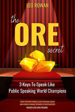 E-Book (epub) The ORE Secret: 3 Keys to Speak Like Public Speaking World Champions von Leo Rowan, Fususu