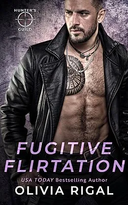 E-Book (epub) Fugitive Flirtation (Hunter's Guild: Elite Bounty Services) von Olivia Rigal