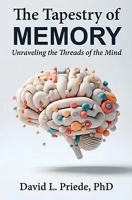 E-Book (epub) The Tapestry of Memory: Unraveling the Threads of the Mind von David Priede