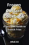 E-Book (epub) Frozen Custard Cookbook von Mhdi Ali