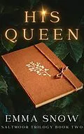 E-Book (epub) His Queen (The Saltmoor Trilogy, #2) von Emma Snow