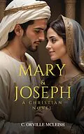 E-Book (epub) Mary & Joseph: A Christian Novel (Christian Youth Faith-Walkers Series) von C. Orville McLeish