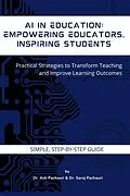 E-Book (epub) AI in Education: Empowering Educators, Inspiring Students: Practical Strategies to Transform Teaching and Improve Learning Outcomes von Ash Pachauri