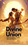 E-Book (epub) Divine Union; The Love Story of Lord Ram and Maa Sita von Mrigendra Bharti