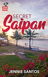 eBook (epub) Secret Saipan: Guide to Traveling & Living in Saipan CNMI (Island Travel Guide, #2024) de Jennie Santos