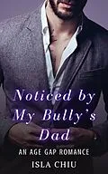 E-Book (epub) Noticed by My Bully's Dad: An Age Gap Romance von Isla Chiu