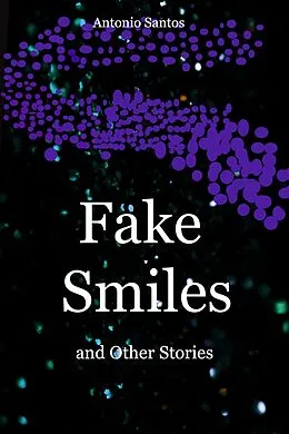 E-Book (epub) Fake Smiles and Other Stories von Antonio Santos