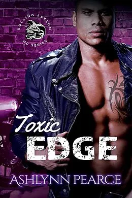 E-Book (epub) Toxic Edge (Rolling Asylum Motorcycle Series, #2) von Ashlynn Pearce