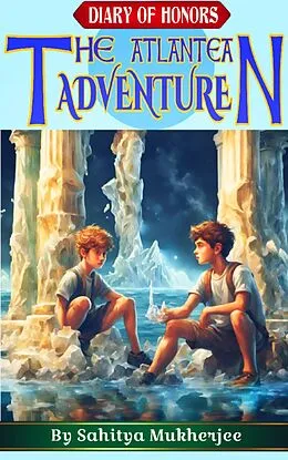 E-Book (epub) The Atlantean Adventure (Diary Of Honors, #1) von Sahitya Mukherjee