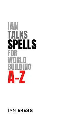 E-Book (epub) Ian Talks Spells for World Building A-Z von Ian Eress