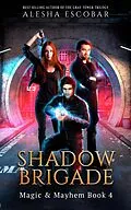 E-Book (epub) Shadow Brigade (Magic and Mayhem, #4) von Alesha Escobar