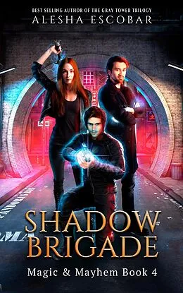 E-Book (epub) Shadow Brigade (Magic and Mayhem, #4) von Alesha Escobar