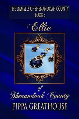 E-Book (epub) Ellie of Shenandoah County (The Damsels of Shenandoah County, #3) von Pippa Greathouse
