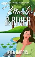 E-Book (epub) Murder at the River (An Emma Wilson Mystery, #1) von Kyla Harris
