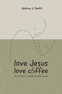 E-Book (epub) Love Jesus - Love Coffee von Andrew J Smith