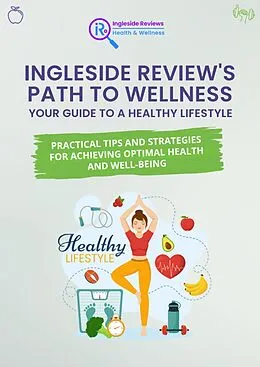 E-Book (epub) Ingleside Review's "Path to Wellness: Your Guide to a Healthy Lifestyle (Ingleside Reviews' Comprehensive Lifestyle Library: Your Ultimate Resource for Modern Living., #3) von The Ingleside Reviews Team