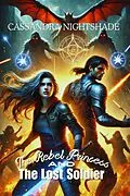 E-Book (epub) The Rebel Princess and the Lost Soldier von Cassandra Nightshade