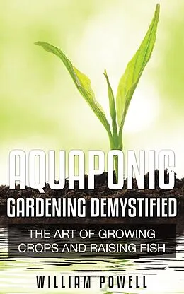 E-Book (epub) Aquaponic Gardening Demystified von William Powell