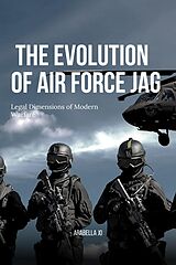 eBook (epub) The Evolution of Air Force JAG: Legal Dimensions of Modern Warfare de Arabella Jo