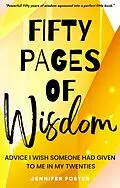 E-Book (epub) Fifty Pages of Wisdom - Advice I Wish Someone Had Given To Me In My Twenties von Jennifer Foster