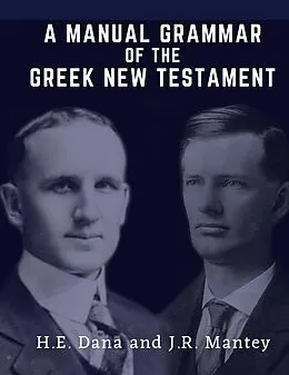 E-Book (epub) A Manual Grammar of the Greek New Testament von H. E. Dana, Julius R. Mantey, Shawn Burton