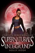 E-Book (epub) The Supernaturals Underground Boxset [Books 6-8] von Holly Hook