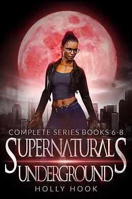 E-Book (epub) The Supernaturals Underground Boxset [Books 6-8] von Holly Hook