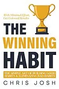 E-Book (epub) The Winning Habit: The Simple Art of Building Good Habits & Eliminating Bad Habits von Chris Josh