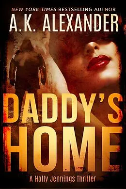 E-Book (epub) Daddy's Home (A Holly Jennings Thriller, #1) von Ak Alexander
