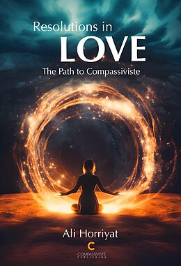 E-Book (epub) Resolutions in Love: The Path to Compassiviste von Ali Horriyat