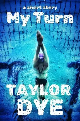E-Book (epub) My Turn: A Short Story von Taylor Dye