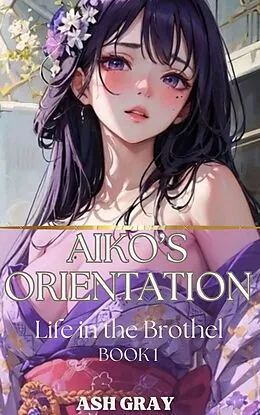 E-Book (epub) Aiko's Orientation (Life in the Yuri Brothel, #1) von Ash Gray