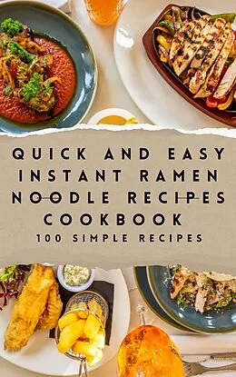 E-Book (epub) Quick and Easy Instant Ramen Noodle Recipes Cookbook 100 Simple Recipes von Frank Vogel