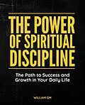 E-Book (epub) The Power of Spiritual Discipline: The Path to Success and Growth in Your Daily Life von William Gm