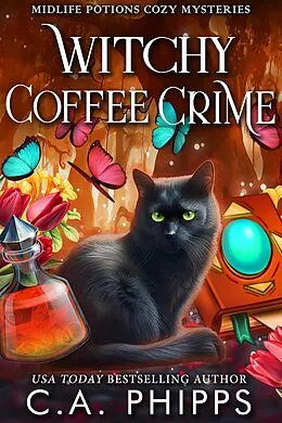 E-Book (epub) Witchy Coffee Crime (Midlife Potions Cozy Mysteries, #5) von C. A. Phipps