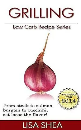 E-Book (epub) Grilling Low Carb Recipes (Low Carb Reference, #7) von Lisa Shea