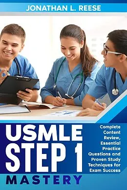 E-Book (epub) USMLE Step 1 Mastery Complete Content Review, Essential Practice Questions and Proven Study Techniques for Exam Success von Jonathan L Reese