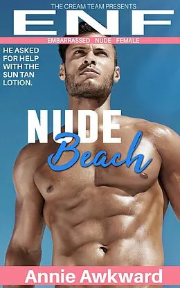 E-Book (epub) Nude Beach: He Asked For Help With the Sun Tan Lotion (ENF (Embarrassed Nude Female) Season 1, #2) von Annie Awkward