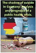 E-Book (epub) The shadow of suicide in Germany: Analysis and prognosis of a public health crisis. (Research published in English, #7) von Juan Carlos Gómez Méndez