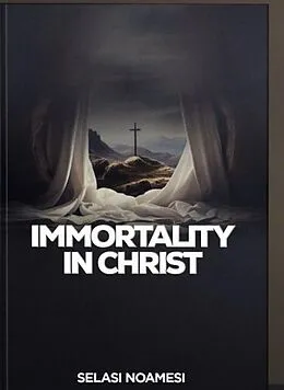 E-Book (epub) Immortality In Christ von Selasi Noamesi