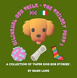 E-Book (epub) Bilingual Bob Tails - The Trilogy Part 1 (The Bilingual Paper Dog Bob Series (English & Italian), #1) von Mark Lang