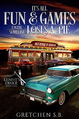 E-Book (epub) It's All Fun and Games Until Someone Loses a Pie (Kenny's Diner, #9) von Gretchen S. B.