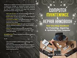 E-Book (epub) Computer Maintenance & Repair Handbook: Your One-Stop Handbook for Protecting, Repairing, & Optimizing Your Computer von Robert Bjorkdahl