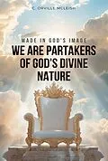 E-Book (epub) Made in God's Image: We are Partakers of God's Divine Nature von C. Orville McLeish